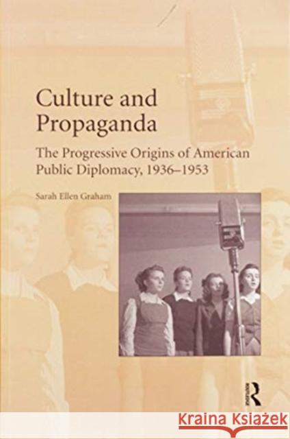 Culture and Propaganda: The Progressive Origins of American Public Diplomacy, 1936-1953 Sarah Ellen Graham 9780367598297 Routledge - książka