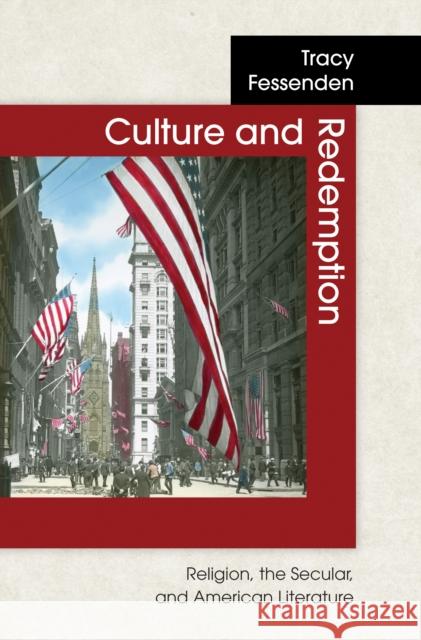 Culture and Redemption: Religion, the Secular, and American Literature Fessenden, Tracy 9780691049632 Princeton University Press - książka