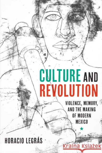 Culture and Revolution: Violence, Memory, and the Making of Modern Mexico  9781477310748 University of Texas Press - książka