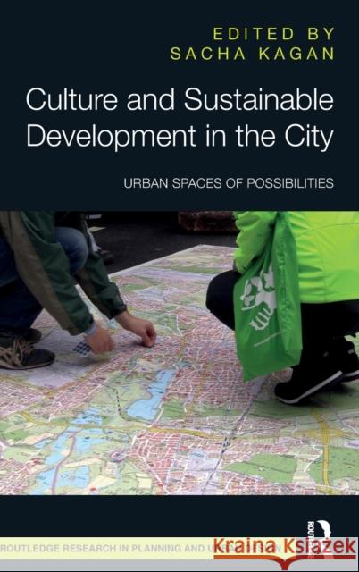 Culture and Sustainable Development in the City: Urban Spaces of Possibilities Sacha Kagan 9781032137001 Routledge - książka