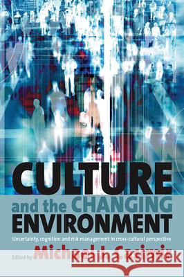 Culture and the Changing Environment: Uncertainty, Cognition, and Risk Management in Cross-Cultural Perspective Casimir, Michael J. 9781845456832 Berghahn Books - książka