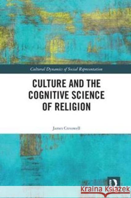 Culture and the Cognitive Science of Religion  Cresswell, James (Booth University College, Canada) 9781138219397 Cultural Dynamics of Social Representation - książka