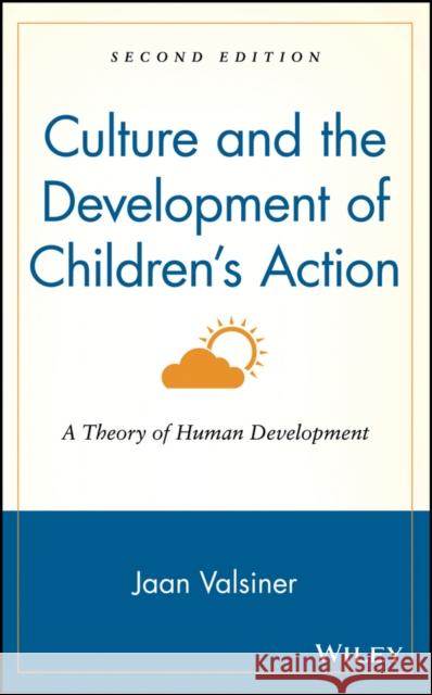 Culture and the Development of Children's Action: A Theory of Human Development Valsiner, Jaan 9780471135906 John Wiley & Sons - książka