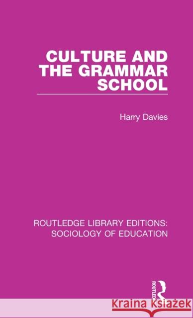Culture and the Grammar School Harry Davies 9781138221116 Taylor and Francis - książka