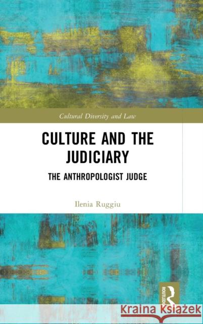 Culture and the Judiciary: The Anthropologist Judge Ilenia Ruggiu 9781138359833 Routledge - książka