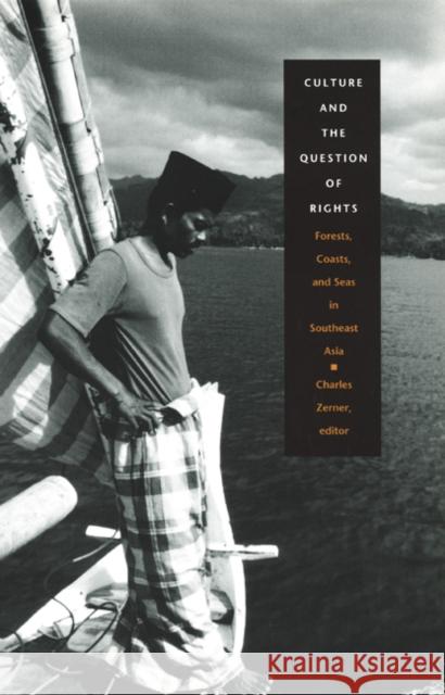 Culture and the Question of Rights: Forests, Coasts, and Seas in Southeast Asia Zerner, Charles 9780822328025 Duke University Press - książka