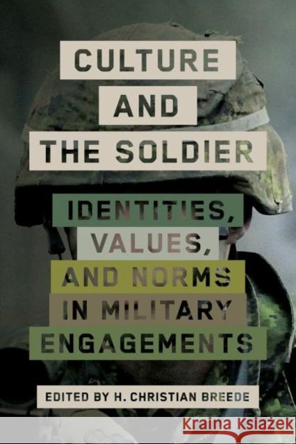 Culture and the Soldier: Identities, Values, and Norms in Military Engagements H. Christian Breede   9780774860864 University of British Columbia Press - książka