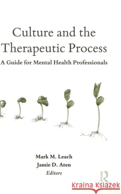 Culture and the Therapeutic Process: A Guide for Mental Health Professionals Mark M. Leach Jamie D. Aten 9781138135833 Routledge - książka