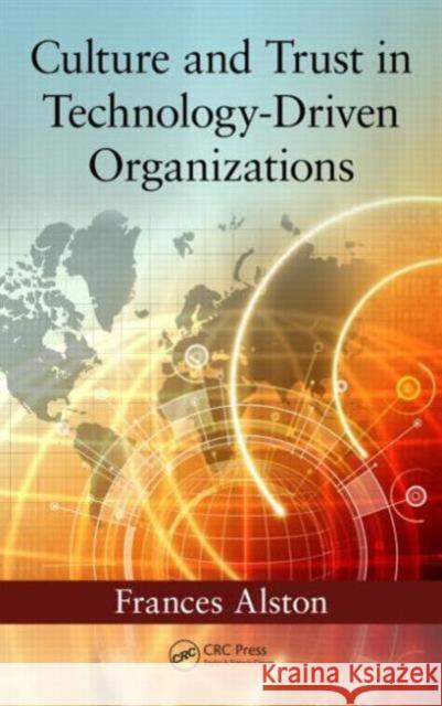 Culture and Trust in Technology-Driven Organizations Frances Alston 9781482209235 CRC Press - książka