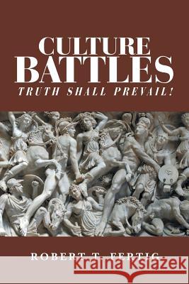 Culture Battles: Truth Shall Prevail! Robert T. Fertig 9781532044946 iUniverse - książka