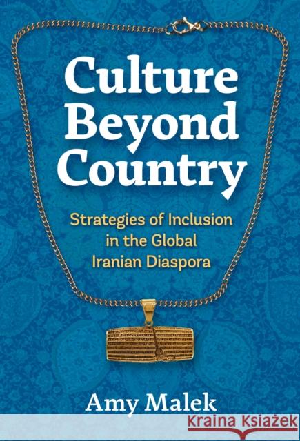 Culture Beyond Country: Strategies of Inclusion in the Global Iranian Diaspora Amy Malek 9781479831739 New York University Press - książka