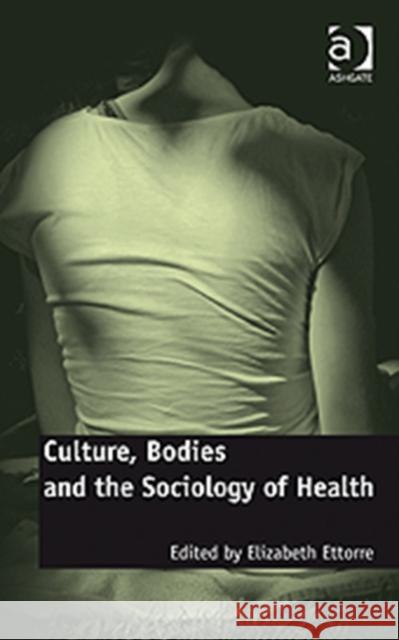 Culture, Bodies and the Sociology of Health  9780754677567 Ashgate Publishing Limited - książka