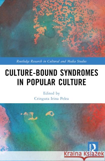 Culture-Bound Syndromes in Popular Culture Cringuta Irina Pelea 9781032458816 Routledge - książka