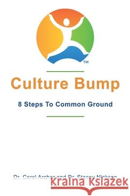 Culture Bump: 8 Steps to Common Ground Stacey Nickson Carol M. Archer 9780578512334 Carol Archer & Associates - książka