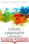 Culture, Catastrophe, and Rhetoric: The Texture of Political Action  9781789208238 Berghahn Books