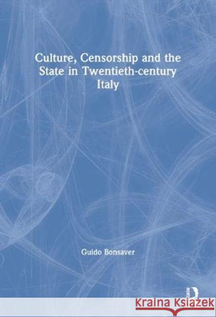 Culture, Censorship and the State in Twentieth-Century Italy Guido Bonsaver 9780367604981 Routledge - książka