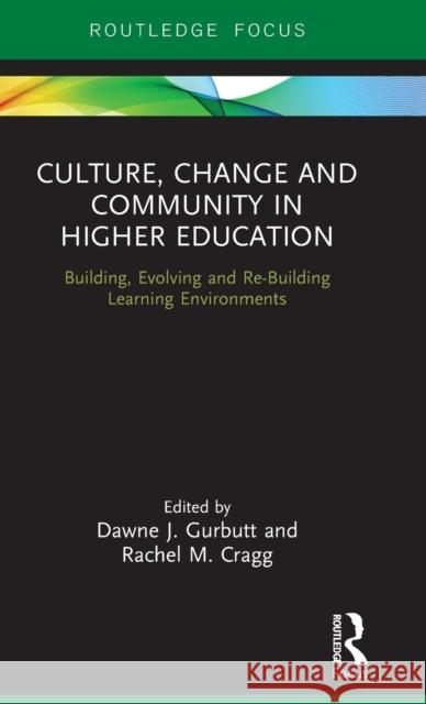 Culture, Change and Community in Higher Education: Building, Evolving and Re-Building Learning Environments Dawne Gurbutt Rachel Cragg 9780367183448 Routledge - książka