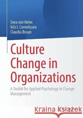 Culture Change in Organizations: A Toolkit for Applied Psychology in Change Management Svea Vo Nils I. Cornelissen Claudia Braun 9783662666357 Springer - książka