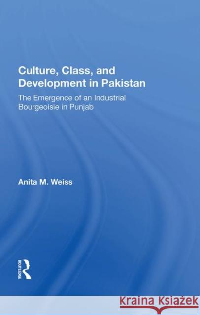 Culture, Class, and Development in Pakistan: The Emergence of an Industrial Bourgeoisie in Punjab Weiss, Anita M. 9780367014605 Taylor and Francis - książka