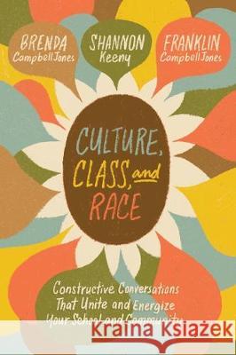 Culture, Class, and Race: Constructive Conversations That Unite and Energize Your School and Community Brenda Campbelljones Shannon Keeny Franklin Campbelljones 9781416628323 ASCD - książka