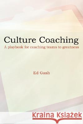 Culture Coaching: A Playbook for Coaching Teams to Greatness Gash, Ed 9781434374776 Authorhouse - książka