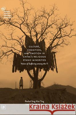 Culture, Cognition, and Emotion in China's Religious Ethnic Minorities: Voices of Suffering Among the Yi Ting, Rachel Sing-Kiat 9783319660585 Palgrave MacMillan - książka