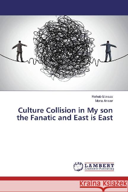 Culture Collision in My son the Fanatic and East is East Elweza, Rehab; Anwar, Mona 9783659890529 LAP Lambert Academic Publishing - książka