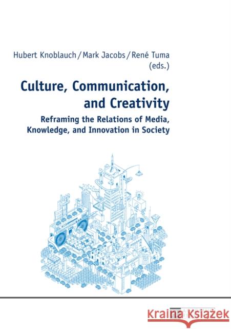 Culture, Communication, and Creativity: Reframing the Relations of Media, Knowledge, and Innovation in Society Jacobs, Mark D. 9783631638170 Peter Lang GmbH - książka