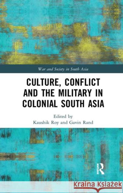 Culture, Conflict and the Military in Colonial South Asia  9780367345167 Taylor and Francis - książka