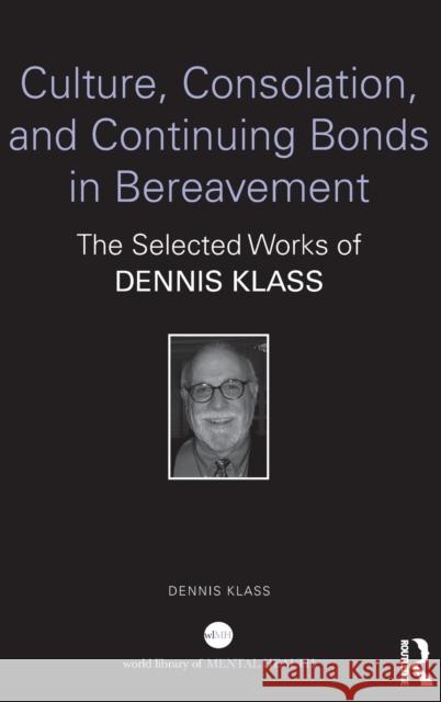 Culture, Consolation, and Continuing Bonds in Bereavement: The Selected Works of Dennis Klass Dennis Klass 9781032153049 Routledge - książka