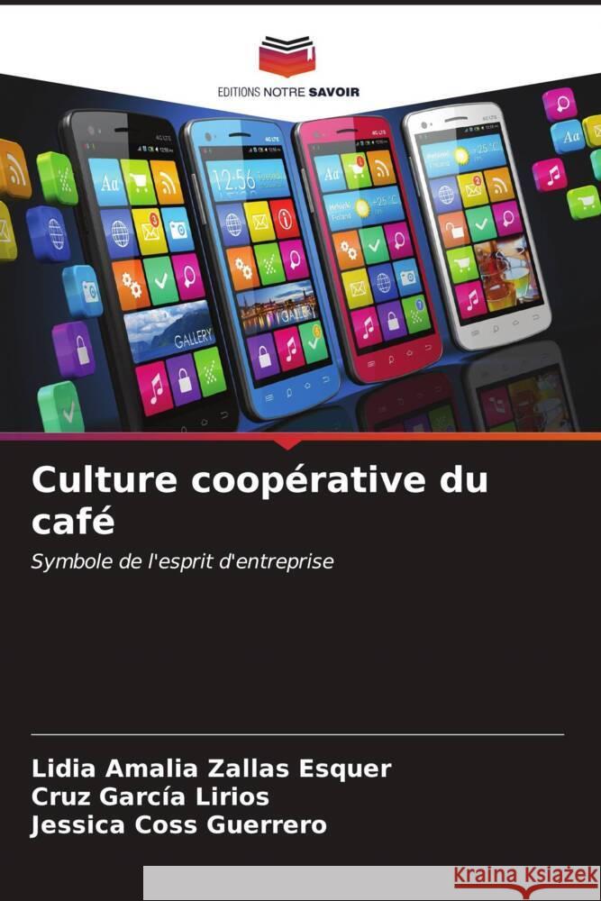 Culture coopérative du café Zallas Esquer, Lidia Amalia, García Lirios, Cruz, Coss Guerrero, Jessica 9786207101733 Editions Notre Savoir - książka