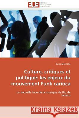 Culture, Critiques Et Politique: Les Enjeux Du Mouvement Funk Carioca Machado-L 9783841792082 Editions Universitaires Europeennes - książka