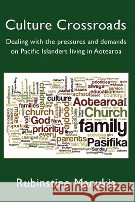 Culture Crossroads: Dealing with the Pressures and Demands on Pacific Islanders Living in Aotearoa Rubinstine Manukia 9781988572758 Philip Garside Publishing Limited - książka