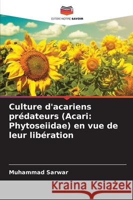 Culture d'acariens pr?dateurs (Acari: Phytoseiidae) en vue de leur lib?ration Muhammad Sarwar 9786207660674 Editions Notre Savoir - książka