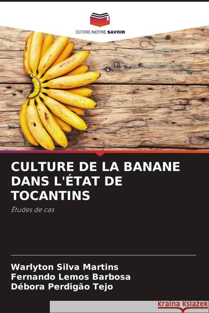 Culture de la Banane Dans l'?tat de Tocantins Warlyton Silv Fernando Lemo D?bora Perdig? 9786207068494 Editions Notre Savoir - książka