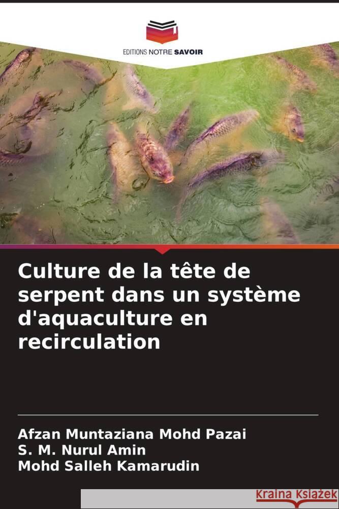 Culture de la tête de serpent dans un système d'aquaculture en recirculation Mohd Pazai, Afzan Muntaziana, Amin, S. M. Nurul, Kamarudin, Mohd Salleh 9786204646800 Editions Notre Savoir - książka