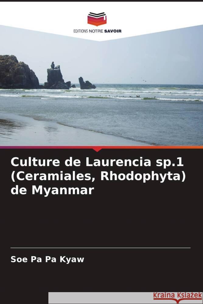 Culture de Laurencia sp.1 (Ceramiales, Rhodophyta) de Myanmar Kyaw, Soe Pa Pa 9786205034910 Editions Notre Savoir - książka