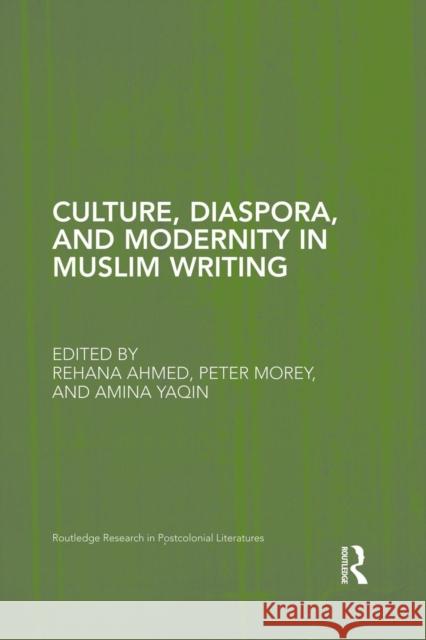 Culture, Diaspora, and Modernity in Muslim Writing Rehana Ahmed Peter Morey Amina Yaqin 9781138851580 Routledge - książka