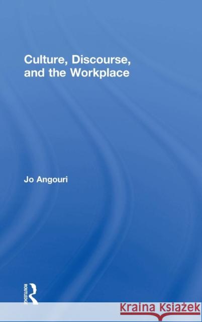 Culture, Discourse, and the Workplace Jo Angouri Francesca Bargiela-Chiappini 9780415523950 Routledge - książka