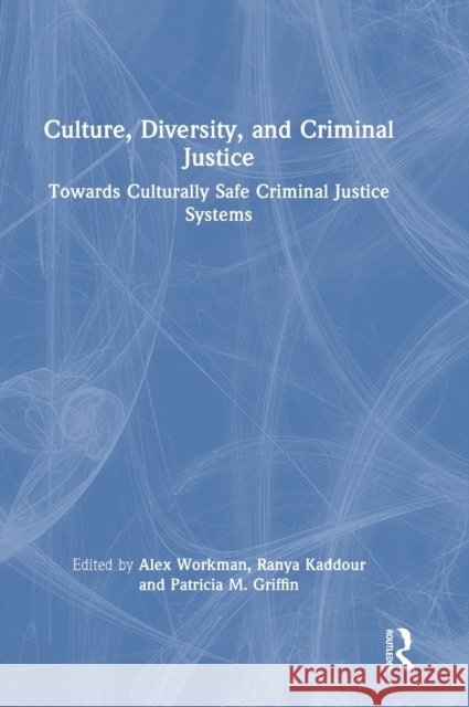Culture, Diversity, and Criminal Justice: Towards Culturally Safe Criminal Justice Systems Alex Workman Ranya Kaddour Patricia M. Griffin 9781032191881 Routledge - książka