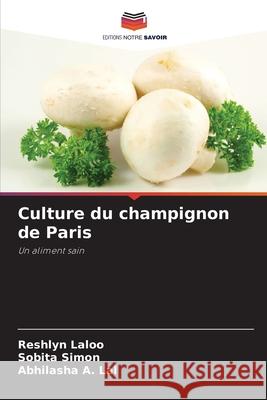 Culture du champignon de Paris Laloo, Reshlyn, Simon, Sobita, Lal, Abhilasha A. 9783841631268 Editions Notre Savoir - książka