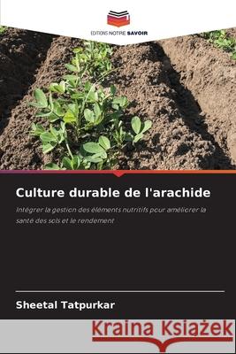 Culture durable de l'arachide Tatpurkar, Sheetal 9786208489823 Editions Notre Savoir - książka