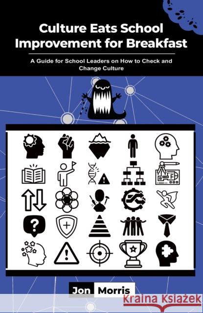 Culture Eats School Improvement for Breakfast: A Guide for School Leaders on How to Check and Change Culture Jon Morris 9781035825462 Austin Macauley - książka