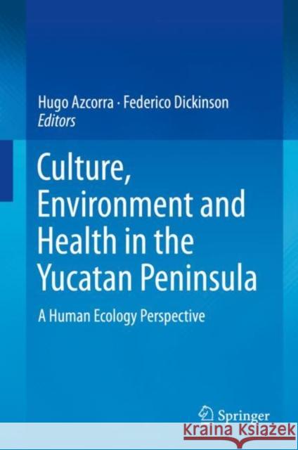 Culture, Environment and Health in the Yucatan Peninsula: A Human Ecology Perspective Azcorra, Hugo 9783030270001 Springer - książka
