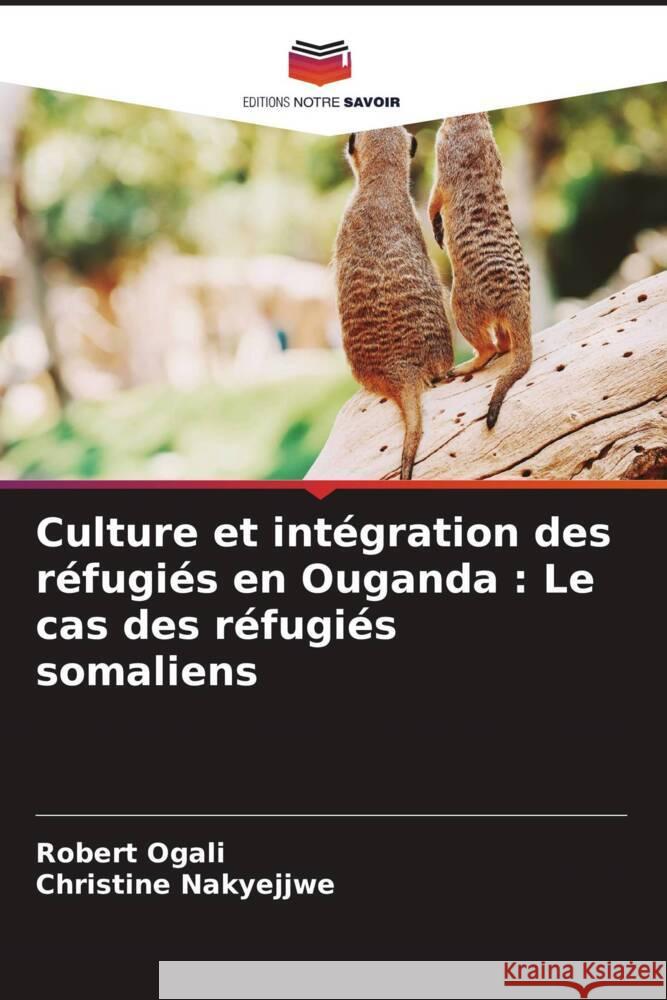 Culture et int?gration des r?fugi?s en Ouganda: Le cas des r?fugi?s somaliens Robert Ogali Christine Nakyejjwe 9786206881551 Editions Notre Savoir - książka