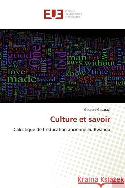 Culture et savoir : Dialectique de l`education ancienne au Rwanda Gaparayi, Gaspard 9786139569793 Éditions universitaires européennes - książka