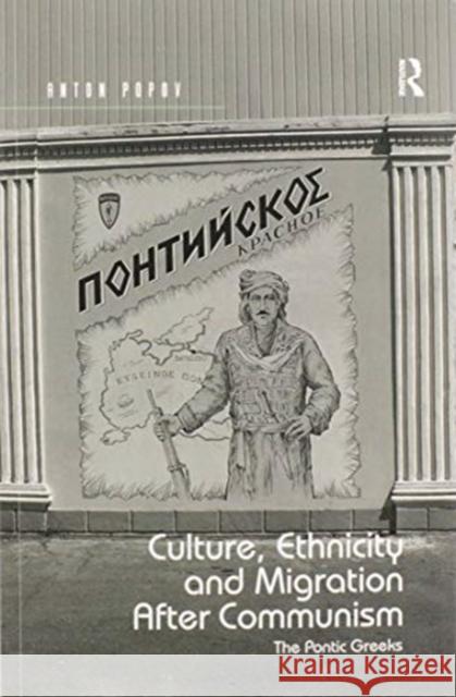 Culture, Ethnicity and Migration After Communism: The Pontic Greeks Anton Popov 9780367596415 Routledge - książka