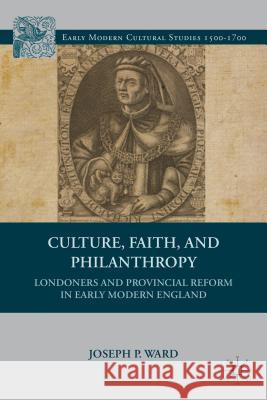 Culture, Faith, and Philanthropy: Londoners and Provincial Reform in Early Modern England Ward, J. 9780312293864  - książka