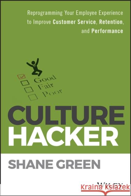 Culture Hacker: Reprogramming Your Employee Experience to Improve Customer Service, Retention, and Performance Shane Green 9781119405726 Wiley - książka