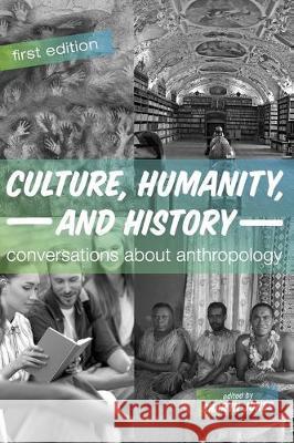 Culture, Humanity, and History: Conversations About Anthropology Sharyn Jones 9781516578993 Cognella Academic Publishing - książka